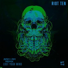 RIOT TEN - Lost Your Mind SAM I AM REMIX (FREE DOWNLOAD)