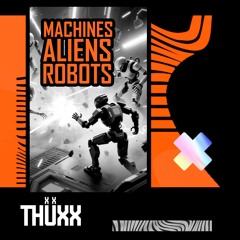 THUXX - Machines Aliens Robots (Original Mix) UNR