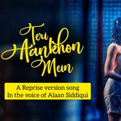 Teri Aankhon Mein a reprise full song in the voice of ALAAN SIDDIQUI