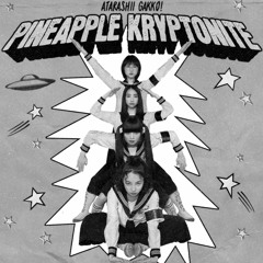 Atarashii Gakko! - Pineapple Kryptonite (Matisse Remix)
