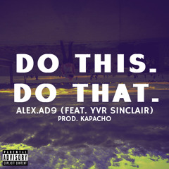 Do This. Do That. {Ft. YVR Sinclair} (prod. Kapacho)