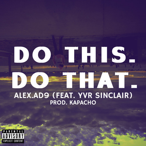 Do This. Do That. {Ft. YVR Sinclair} (prod. Kapacho)