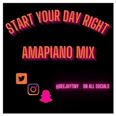 Start Your Day Right// AMAPIANO MIX @DEEJAYTINY_