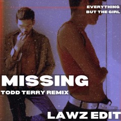 MISSING (TODD TERRY REMIX) [LAWZ EDIT] {starts @ 6:00} [SUPPORT FROM DANNY HOWARD RADIO 1]