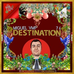 MIGUEL VMP - DESTINATION EPISODE 76 - ENCYCLOPEDIA 2022