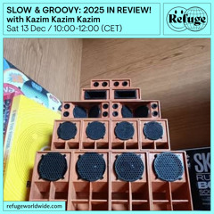 SLOW & GROOVY: 2025 IN REVIEW!  - Kazim Kazim Kazim - 13 Dec 2025