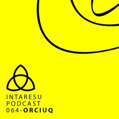 Intaresu Podcast 064 - Orciuq