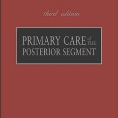 Access [PDF EBOOK EPUB KINDLE] Primary Care of the Posterior Segment, Third Edition by  Larry Alexan