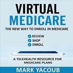 GET [EBOOK EPUB KINDLE PDF] Virtual Medicare: The New Way to Enroll in Medicare - Review, Shop, Enro