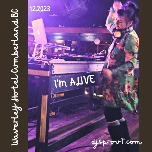 2023 - I'M ALIVE! dj sprouT Mix @ The Waverley