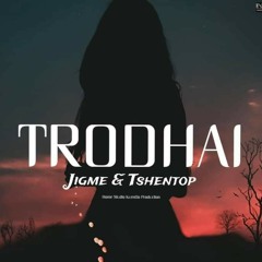 TRODHAI - Jigme Aka & Tshentop( Home studio production)