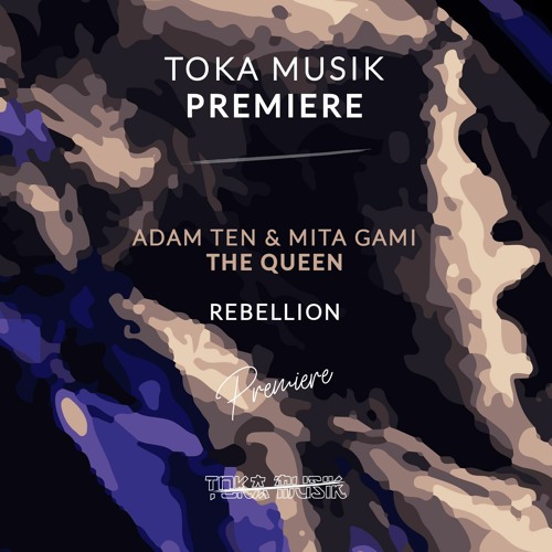 PREMIERE: Adam Ten & Mita Gami - The Queen [Rebellion]