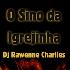 O SINO DA INGREJINHA - [ RAWENNE CHARLLES REMIX ]