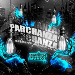 PARCHANZASSS 3.0 EDICIÓN FINAL (HBD) BRANDON MUÑOZ DJ