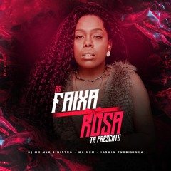 MC NEM - AS FAIXA ROSA TA PRESENTE ( DJ MK OMLK SINISTRO E IASMIN TURBININHA )
