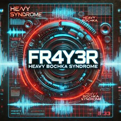 FR4Y3R - Heavy Bochka Syndrome