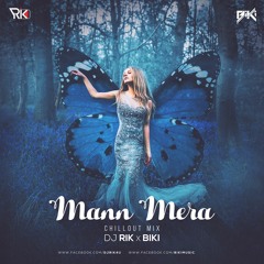 Mann Mera (Chillout Mix) Ft. DJ Rik X BiKi