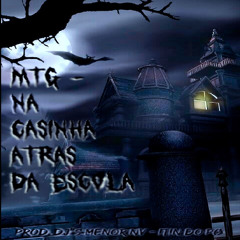 MTG - NA CASINHA ATRAS DA ESCOLA (( DJ MENOR NV E DJ ITIN DO PC ))