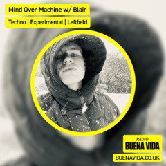 Mind Over Machine w/ Blair - Radio Buena Vida 10.07.25
