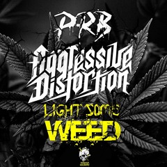 Light Some Weed - Aggressive Distortion Ft. PRB