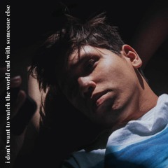 Clinton Kane - I Don't Want To Watch The World End With Someone Else cover