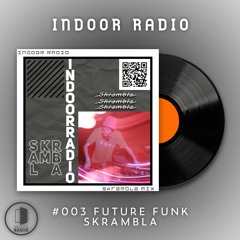 INDOOR RADIO Guest Mix: #003 Skrambla [Futurefunk]