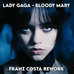 Lady Gaga - Bloody Mary (Franz Costa ReWork) [FREE DOWNLOAD]