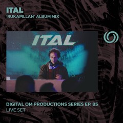 ITAL 'Rukapillan' album mix | Digital Om Productions Series EP. 85 | 17/08/2024