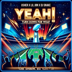 Usher x Lil Jon x Dj Snake - Yeah ! Turn Down For What (YANISS SuperBowl 2k24 Transition)