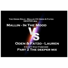 Mallin - In The Mood Vs Oden & Fatzo - Lauren I can't stay forever - The Kriss Rolo DEEPER Mix 2023