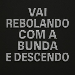 Vai Rebolando Com a Bunda e Descendo