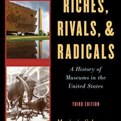 READ EPUB 📨 Riches, Rivals, and Radicals: A History of Museums in the United States