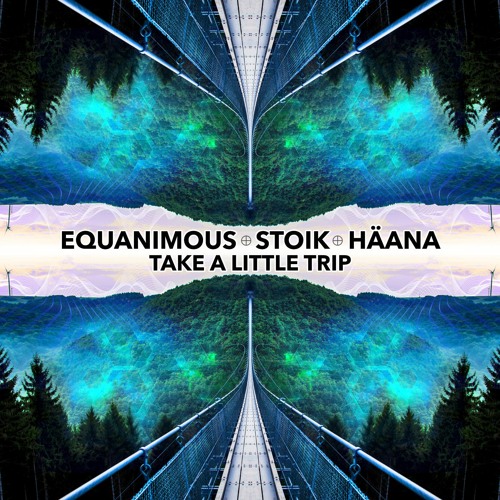 Equanimous X Stoik X Häana - Take A Little Trip