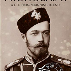 [Download] KINDLE 🖋️ Tsar Nicholas II: A Life From Beginning to End (Biographies of