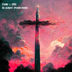 Evan & Eris - Be Alright (Ipsiom Remix)