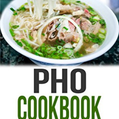 [GET] KINDLE 📂 Pho Cookbook: Simple, delicious and authentic Vietnamese Pho recipes