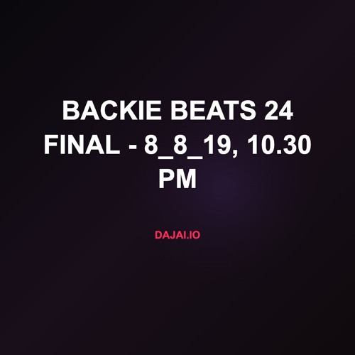 Backie Beats 24 Final - 8_8_19, 10.30 PM
