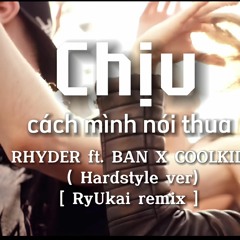[ HARDSTYLE ] RHYDER - CHỊU CÁCH MÌNH NÓI THUA | ft. BAN x COOLKID ( RyUkai remix)