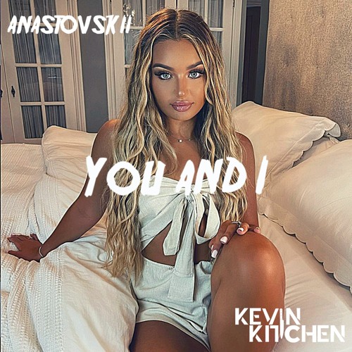 You And I (ANASTOVSKII & Kevin Kitchen Bootleg)