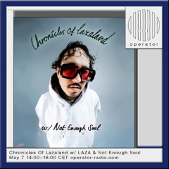 Chronicles Of Lazaland w/ Not Enough Soul - 7th May 2025