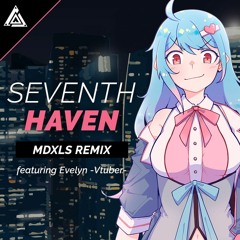 SEVENTH SISTERS - SEVENTH HAVEN (MDXLS Remix feat. Evelyn -Vtuber - )