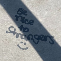 Be nice to strangers /@500xoe/