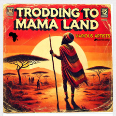 Trodding To Mama Land Mixed By