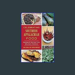 #^Ebook 📖 Celebrating Southern Appalachian Food: Recipes & Stories from Mountain Kitchens (America