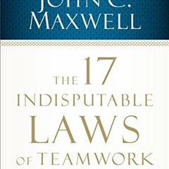 Access [KINDLE PDF EBOOK EPUB] The 17 Indisputable Laws of Teamwork: Embrace Them and