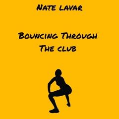 Bouncing Through The Club (Prod by. Nate Lavar)