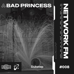 NETWORK wrld - BAD PRINCESS – FM 008 | Deep Dubstep
