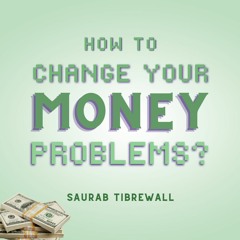 How To Change Your Money Problems?