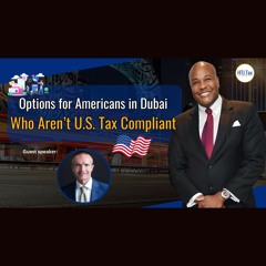 [ Offshore Tax ] Options For Americans In Dubai Who Aren’t U.S. Tax Compliant.