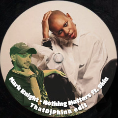 Mark Knight - Nothing Matters ft. Skin (ThatDjPhinn Edit) - Full